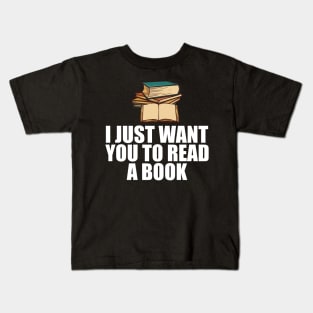 Book Reader - I just want to read a book w Kids T-Shirt